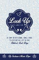 bokomslag Look Up: Devotional Challenge To Find Glimpses of Heaven on Earth, Even in Troubled Times; Look up for Jesus.