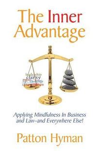 bokomslag The Inner Advantage: Applying Mindfulness in Business and Law...and Everywhere Else!