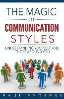 bokomslag The Magic of Communication Styles: Understanding Yourself And Those Around You