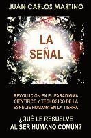 bokomslag La Senal: Revolucion en el paradigma cientifico y teologico de la especie humana en la Tierra