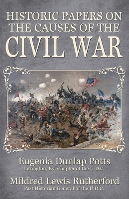 Mildred Lewis Rutherford, Eugenia Dunlap Potts - Historic Papers on the Causes of the Civil War, Häftad