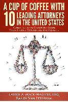 bokomslag A Cup Of Coffee With 10 Leading Attorneys In The United States: Constitutional Champions Share Their Stories, Experiences, And Insights