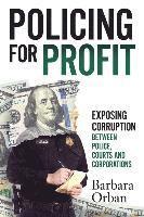 bokomslag Policing for Profit: Exposing Corruption Between Police, Courts and Corporations