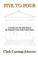 bokomslag Five to Four: A Journey into the Dark Side of the Supreme Court of the United States