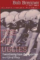 bokomslag The Big Uglies: Transitioning From the Glory Days to a Life of Glory