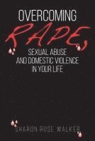 bokomslag Overcoming Rape, Sexual Abuse, and Domestic Violence In Your Life