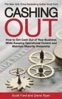 bokomslag Cashing Out: How to Get Cash Out of Your Business While Keeping Operational Control and Maintain Majority Ownership