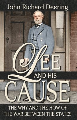 Lee and His Cause: The Why and the How of the War Between the States 1