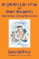 David Hatfield - He Smokes Like a Fish and Other Malaphors (Unintentional Idiom and Word Blends), Häftad