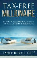 bokomslag Tax-Free Millionaire: The Secret to Growing Wealthy Without Losing Your Money to Wall Street or Washington, D.C.