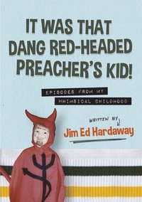 bokomslag It Was That Dang Red-Headed Preacher's Kid! Episodes from My Whimsical Childhood