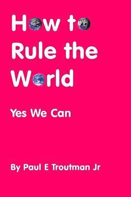 How to Rule the World 1