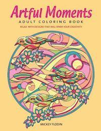 bokomslag Artful Moments: Adult Coloring Book: Relax with Designs That Will Spark Your Creativity