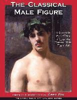 The Classical Male Figure: 50 Frameable 8" x 10" Prints of Exquisite, Historical Male Figure Art