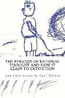 bokomslag The Pyramid of Rational Thought and How it Leads to Extinction: and other Essays by Carl Nelson