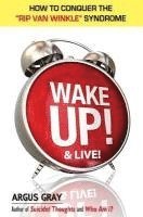 bokomslag Wake Up & Live!: How To Conquer The Rip Van Winkle Syndrome