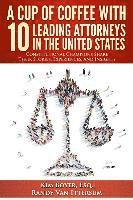 bokomslag A Cup of Coffee With 10 Leading Attorneys In The United States: Constitutional Champions Share Their Stories, Experiences, And Insights