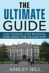 bokomslag The Ultimate Guide for Finding and Winning More Money for College Now