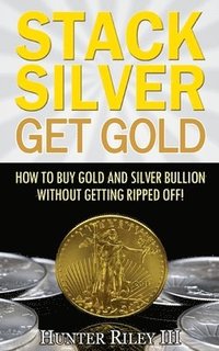 bokomslag Stack Silver Get Gold
