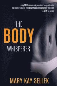 bokomslag The Body Whisperer: Using the Principles of Integrative Body Conditioning to Create a Strong Body for Life