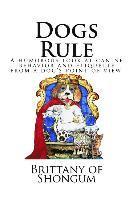 Dogs Rule: A humorous look at canine behavior and etiquette from a dogs point of view 1