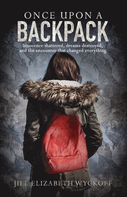 bokomslag Once Upon A Backpack: Innocence shattered, dreams destroyed, and the encounter that changed everything.