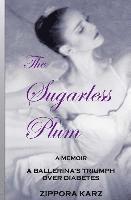 Zippora Karz - The Sugarless Plum: A Ballerina's Triumph Over Diabetes, Häftad
