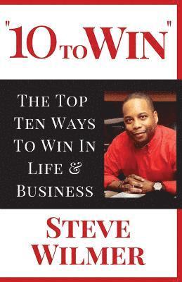 bokomslag 10 To Win: The Top Ten Ways To Win In Life & Business