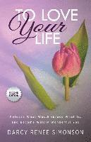 Darcy Renee Simonson - To Love Your Life: Release What Was, Embrace What Is, and Become Wildly Wonderful You, Häftad