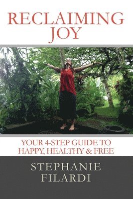 Reclaiming JOY: Your 4-Step Guide to Happy, Healthy & Free 1