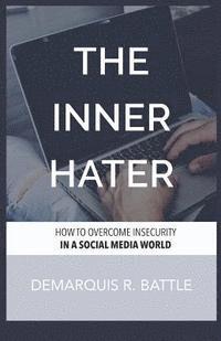 bokomslag The Inner Hater: How to Overcome Insecurity in a Social Media World