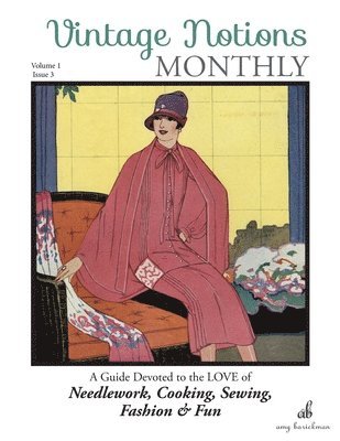 Vintage Notions Monthly - Issue 3: A Guide Devoted to the Love of Needlework, Cooking, Sewing, Fashion & Fun