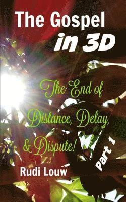 The Gospel in 3-D! - Part 1: The End of All Distance, Delay, & Dispute! 1