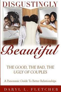 bokomslag Disgustingly Beautiful: The Good, The Bad, The Ugly of Couples