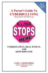 bokomslag A Parent's Guide To Cyberbullying - Harassment In The Modern Age: Understand It, Deal With It, And Keep Kids Safe