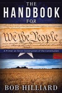 bokomslag Handbook for We the People: A Primer on Strict Construction of the Constitution
