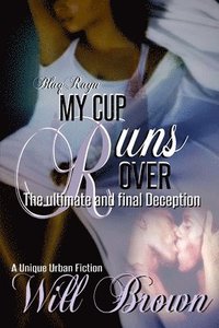 bokomslag My Cup Runs Over: The Ultimate and Final Deception