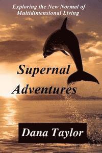 bokomslag Supernal Adventures: Exploring the New Normal of Multidimensional Living