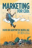 bokomslag Marketing for CEOs: Death or Glory in the Digital Age