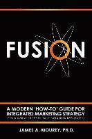 bokomslag Fusion: A Modern 'How-To' Guide For Integrated Marketing Strategy (From Creative Spark To Synergistic Explosion)