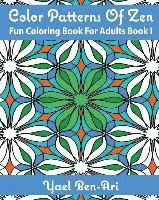 Color Patterns Of Zen: Fun Coloring Book For Adults Book 1 1