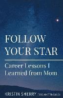bokomslag Follow Your Star: Career Lessons I Learned from Mom