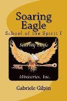 bokomslag Soaring Eagle School Of The Spirit I: Leadership Training and Equipping