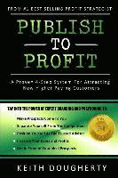 Publish to Profit: A Proven 4-Step System For Attracting New Higher Paying Customers
