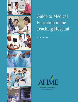 Guide to Medical Education in the Teaching Hospital - 5th Edition 1