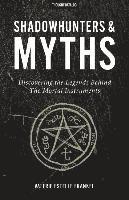 bokomslag Shadowhunters & Myths: Discovering the Legends Behind The Mortal Instruments