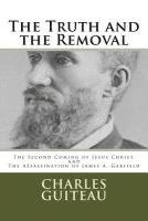 bokomslag The Truth and the Removal: The Second Coming of Jesus Christ, and the Assassination of President James A. Garfield