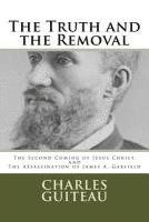 The Truth and the Removal: The Second Coming of Jesus Christ, and the Assassination of President James A. Garfield 1