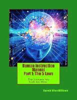 Human Instruction Manual - Part 1: The 5 Laws: The Answers You Seek Are Here ! 1