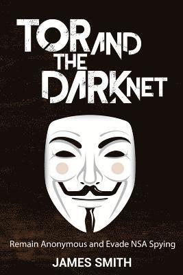 bokomslag Tor and The Dark Net: Remain Anonymous and Evade NSA Spying
